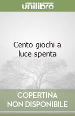 Cento giochi a luce spenta libro