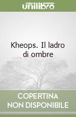 Kheops. Il ladro di ombre libro
