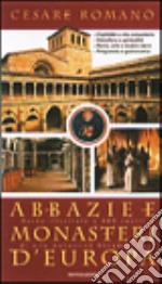Abbazie e monasteri d'Europa. Guida illustrata a 480 centri di vita monastica benedettina