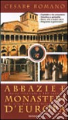 Abbazie e monasteri d'Europa. Guida illustrata a 480 centri di vita monastica benedettina libro