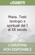 Maria. Testi teologici e spirituali dal I al XX secolo libro