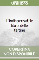 L'indispensabile libro delle tartine libro