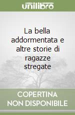 La bella addormentata e altre storie di ragazze stregate libro