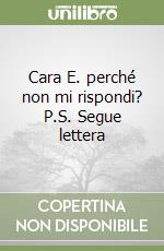 Cara E. perché non mi rispondi? P.S. Segue lettera libro