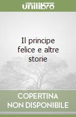 Il principe felice e altre storie libro