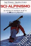Sci-alpinismo. Avventurarsi in montagna con gli sci, in 100 esercizi progressivi libro