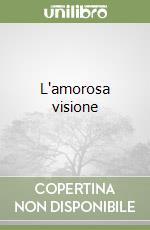 L'amorosa visione libro