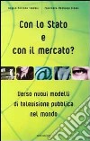 Con lo Stato e con il mercato? Verso nuovi modelli di televisione pubblica nel mondo libro