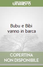 Bubu e Bibi vanno in barca libro