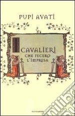 I cavalieri che fecero l'impresa libro