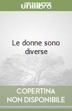 Le donne sono diverse