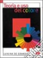 Teoria ed uso del colore. Ediz. illustrata libro