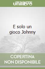 E solo un gioco Johnny libro