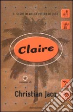 Claire. Il segreto della pietra di luce libro