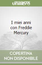 I miei anni con Freddie Mercury libro