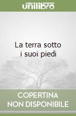 La terra sotto i suoi piedi libro