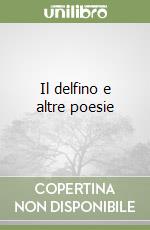 Il delfino e altre poesie libro