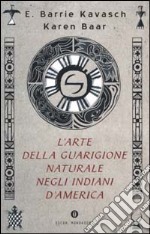 L'Arte della guarigione naturale negli Indiani d'America libro