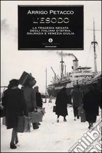 L'esodo. La tragedia negata degli italiani d'Istria, Dalmazia e Venezia Giulia libro
