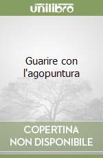 Guarire con l'agopuntura libro