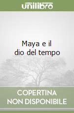 Maya e il dio del tempo libro