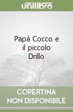 Papà Cocco e il piccolo Drillo libro