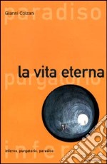 La vita eterna. Inferno, purgatorio, paradiso libro