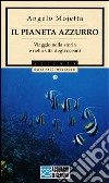 Il pianeta azzurro. Viaggio nella storia e nella vita degli oceani libro