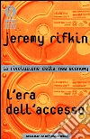 L'era dell'accesso. La rivoluzione della new economy libro di Rifkin Jeremy