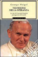 Testimone della speranza. La vita di Giovanni Paolo II, protagonista del secolo