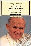 Testimone della speranza. La vita di Giovanni Paolo II, protagonista del secolo libro