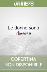 Le donne sono diverse