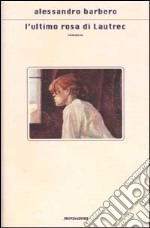 L'ultimo rosa di Lautrec libro