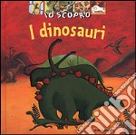 Io scopro. I dinosauri libro