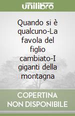 Quando si è qualcuno-La favola del figlio cambiato-I giganti della montagna libro