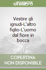 Vestire gli ignudi-L'altro figlio-L'uomo dal fiore in bocca libro