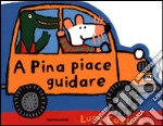 A Pina piace guidare. Ediz. illustrata libro