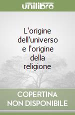 L'origine dell'universo e l'origine della religione libro