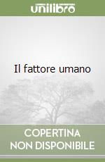 Il fattore umano libro