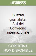 Buzzati giornalista. Atti del Convegno internazionale libro