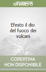 Efesto il dio del fuoco dei vulcani libro