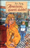 Anastasia, quanti dubbi! libro