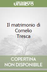 Il matrimonio di Cornelio Tresca