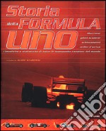 Storia della Formula Uno. Macchine, piloti, scuderie, schieramenti, ordini d'arrivo, classifiche e statistiche di tutte le monoposto, campioni del mondo. Ediz. illustrata libro