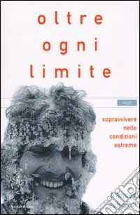 Oltre ogni limite. Sopravvivere nelle condizioni estreme libro