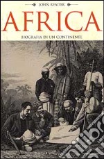 Africa. Biografia di un continente