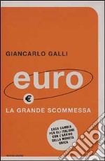 Euro. La grande scommessa. Cosa cambia per gli italiani con l'arrivo della moneta unica libro