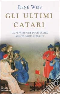 Gli Ultimi Catari. La repressione di un'eresia. Montaillou 1290-1329 libro