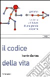 Il codice della vita. Genoma: la storia e il futuro di una grande scoperta libro