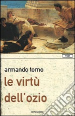 Le virtù dell'ozio libro